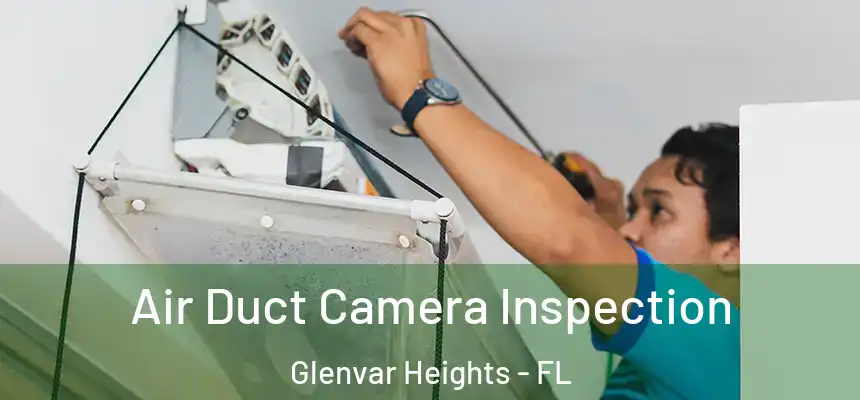 Air Duct Camera Inspection Glenvar Heights - FL