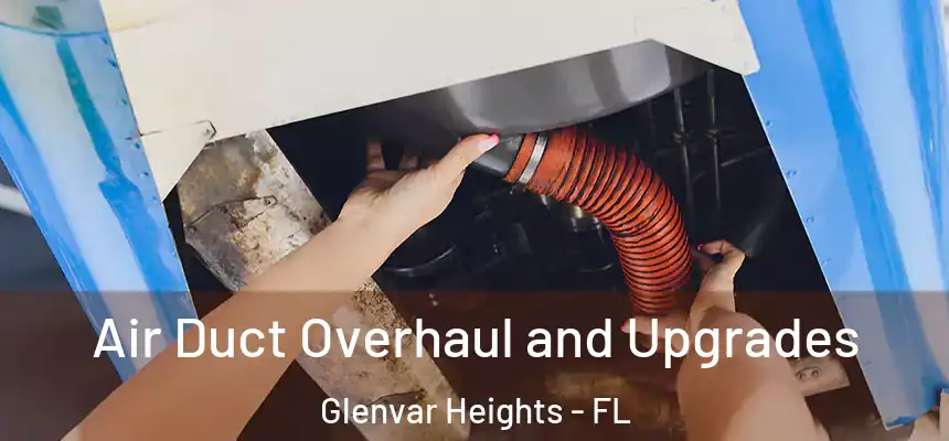 Air Duct Overhaul and Upgrades Glenvar Heights - FL
