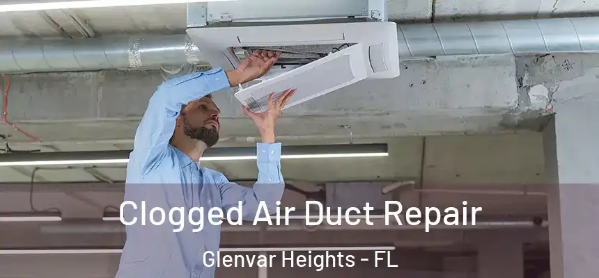 Clogged Air Duct Repair Glenvar Heights - FL