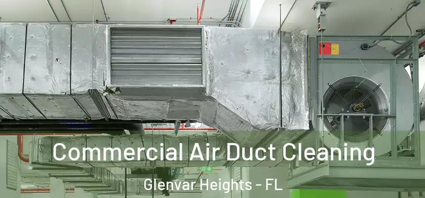 Commercial Air Duct Cleaning Glenvar Heights - FL