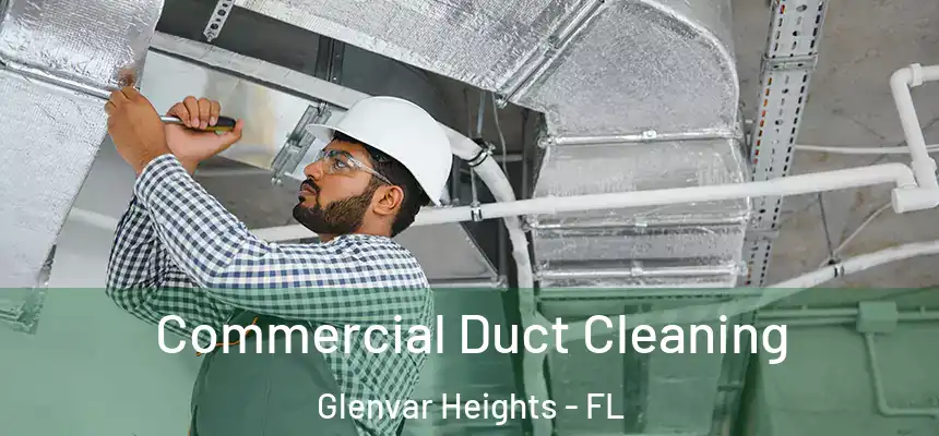 Commercial Duct Cleaning Glenvar Heights - FL