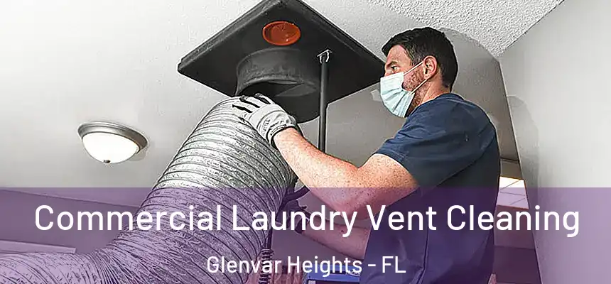 Commercial Laundry Vent Cleaning Glenvar Heights - FL