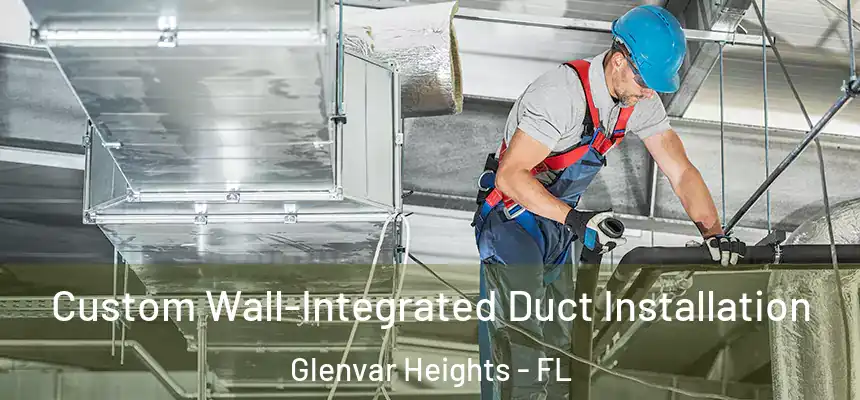 Custom Wall-Integrated Duct Installation Glenvar Heights - FL