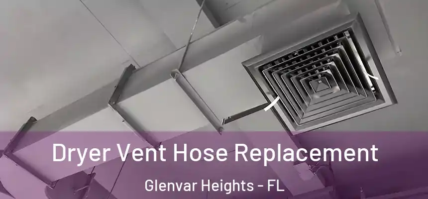 Dryer Vent Hose Replacement Glenvar Heights - FL
