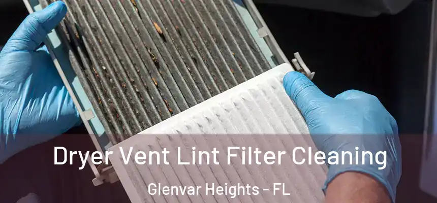 Dryer Vent Lint Filter Cleaning Glenvar Heights - FL