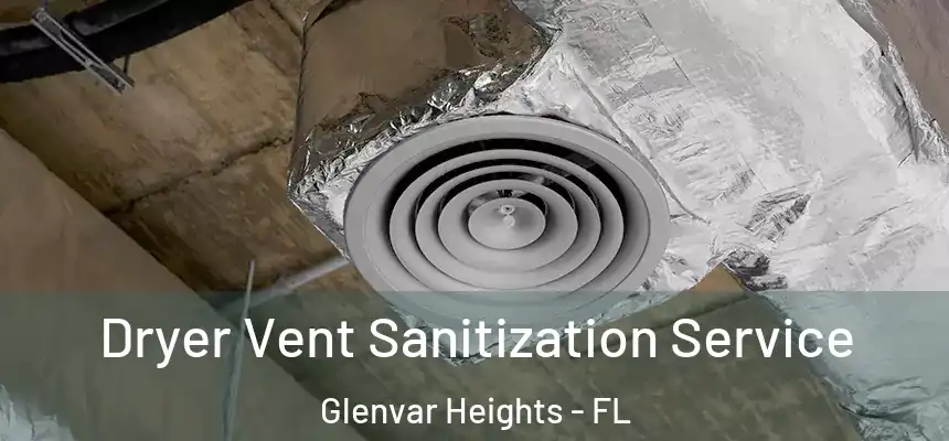 Dryer Vent Sanitization Service Glenvar Heights - FL