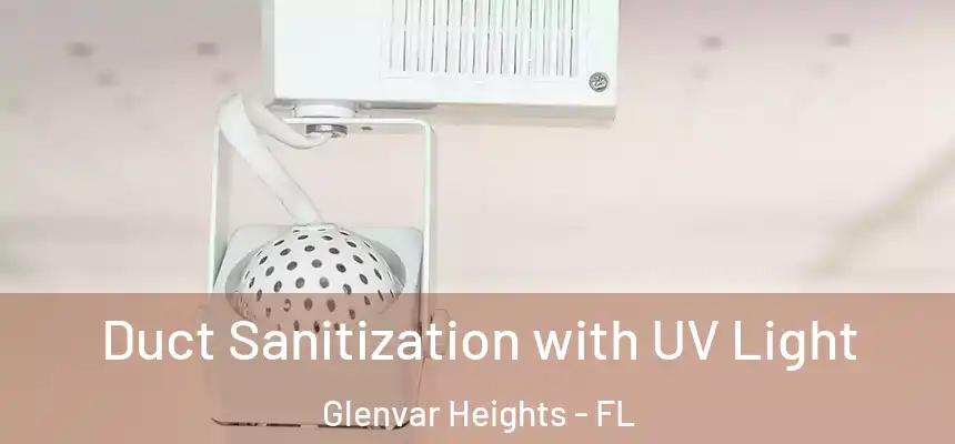 Duct Sanitization with UV Light Glenvar Heights - FL