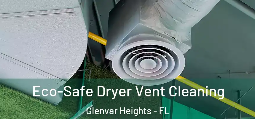 Eco-Safe Dryer Vent Cleaning Glenvar Heights - FL
