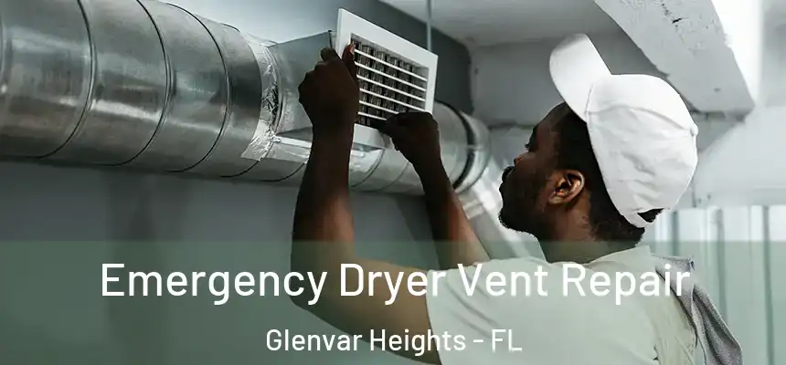 Emergency Dryer Vent Repair Glenvar Heights - FL