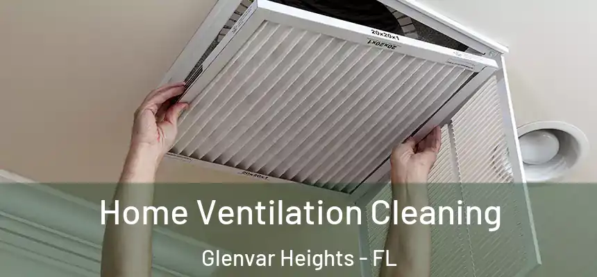 Home Ventilation Cleaning Glenvar Heights - FL