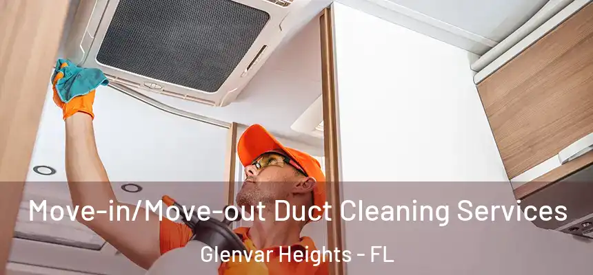 Move-in/Move-out Duct Cleaning Services Glenvar Heights - FL
