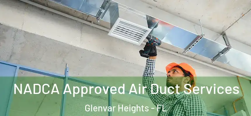 NADCA Approved Air Duct Services Glenvar Heights - FL