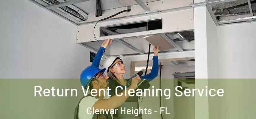 Return Vent Cleaning Service Glenvar Heights - FL