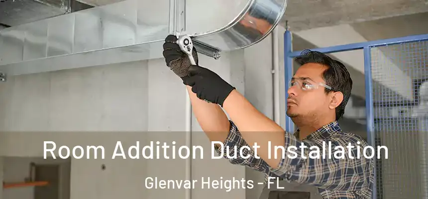 Room Addition Duct Installation Glenvar Heights - FL