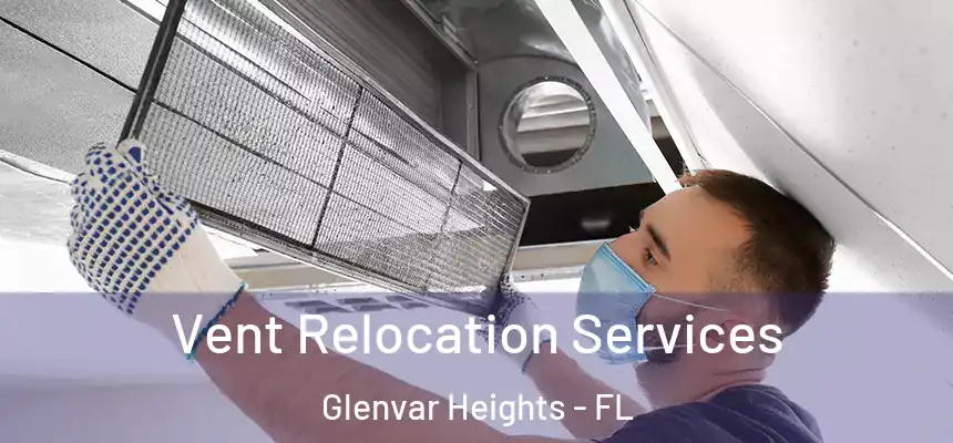 Vent Relocation Services Glenvar Heights - FL