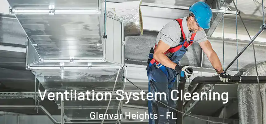 Ventilation System Cleaning Glenvar Heights - FL