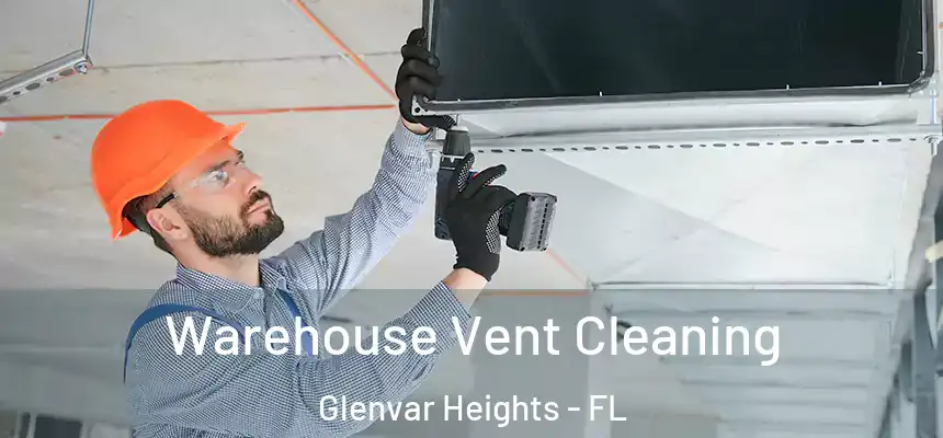 Warehouse Vent Cleaning Glenvar Heights - FL
